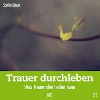 Trauer durchleben - Stefan Bitzer - E-Book