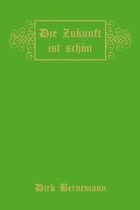 Die Zukunft ist schön - Dirk Bernemann - E-Book