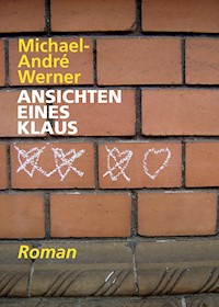 Ansichten eines Klaus - Michael-André Werner - E-Book