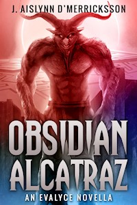 Obsidian Alcatraz - J. Aislynn d'Merricksson - E-Book