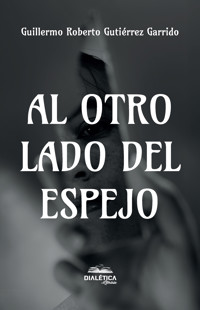 Al otro lado del espejo - Guillermo Roberto Gutiérrez Garrido - E-Book
