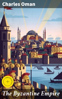 The Byzantine Empire - Charles Oman - E-Book
