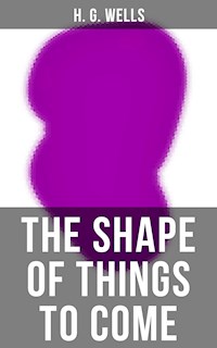 THE SHAPE OF THINGS TO COME - H G Wells - E-Book