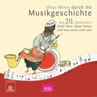 Uhus Reise durch die Musikgeschichte. Das 20. Jahrhundert. Zwölf Töne, blaue Noten und was sonst noch war (1) - Silke Wolfrum - Hörbuch