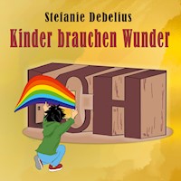 Kinder brauchen Wunder - Stefanie Debelius - E-Book