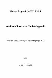 Eine Jugend im III. Reich und im Chaos der Nachkriegszeit - Rolf H. Arnold - E-Book