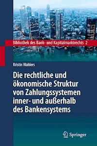 Die rechtliche und ökonomische Struktur von Zahlungssystemen inner- und außerhalb des Bankensystems - Kristin Wahlers - E-Book