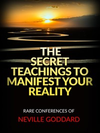 The Secret Teachings to Manifest Your Reality - Neville Goddard - E-Book