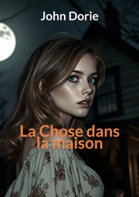La chose dans la maison - John Dorie - E-Book