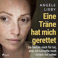 Eine Träne hat mich gerettet: Sie hielten mich für tot, aber ich kämpfte mich zurück ins Leben - Angèle Lieby - Hörbuch
