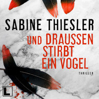 Und draußen stirbt ein Vogel (ungekürzt) - Sabine Thiesler - Hörbuch