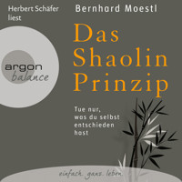 Das Shaolin-Prinzip - Tue nur, was du selbst entschieden hast (Gekürzte Fassung) - Bernhard Moestl - Hörbuch