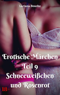 Erotische Märchen Teil 9 Schneeweißchen und Rosenrot - Lariana Bouche - E-Book