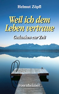 Weil ich dem Leben vertraue - Helmut Zöpfl - E-Book
