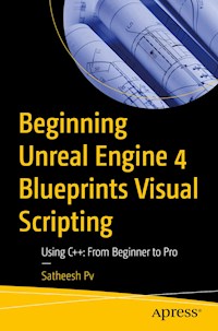 Beginning Unreal Engine 4 Blueprints Visual Scripting - Satheesh Pv - E-Book