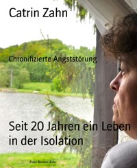 Seit 20 Jahren ein Leben in der Isolation - Catrin Zahn - E-Book
