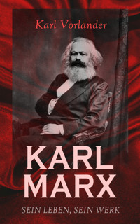 Karl Marx - Sein Leben, Sein Werk - Karl Vorländer - E-Book