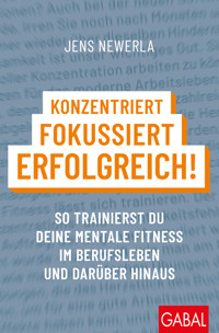 Konzentriert, fokussiert, erfolgreich! - Jens Newerla - E-Book