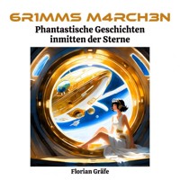 6R1MMS M4RCH3N – Phantastische Geschichten inmitten der Sterne - Florian Gräfe - E-Book