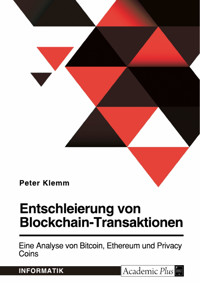 Entschleierung von Blockchain-Transaktionen. Eine Analyse von Bitcoin, Ethereum und Privacy Coins - Peter Klemm - E-Book