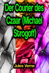 Der Courier des Czaar (Michael Strogoff) - Jules Verne. - E-Book