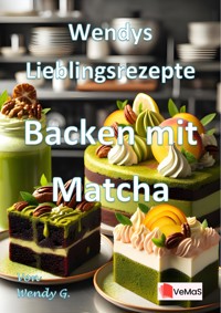 Wendys Lieblingsrezepte - Backen mit Matcha - Wendy G. - E-Book