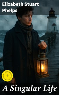 A Singular Life - Elizabeth Stuart Phelps - E-Book