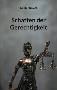 Schatten der Gerechtigkeit - Günter Kampf - E-Book