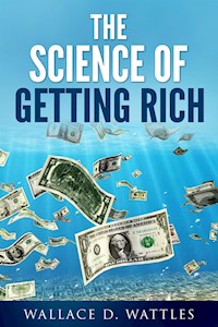 The Science of Getting Rich - Wallace D. - E-Book
