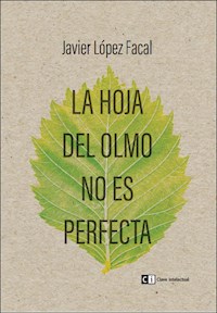 La hoja del olmo no es perfecta - Javier López Facal - E-Book