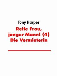 Reife Frau, junger Mann! (4) Die Vermieterin - Tony Harper - E-Book