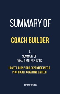 Summary of Coach Builder by Donald Miller: How to Turn Your Expertise Into a Profitable Coaching Career - GP SUMMARY - E-Book