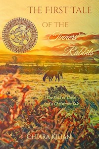 The First Tale of the Tinners' Rabbits - Chiara Kilian - E-Book