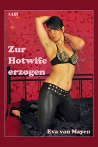 Zur Hotwife erzogen - Eva van Mayen - E-Book