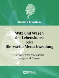 Witz und Wesen der Lebenskunst oder Die zweite Menschwerdung - Gerhard Branstner - E-Book