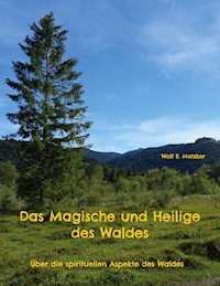 Das Magische und Heilige des Waldes - Wolf E. Matzker - E-Book