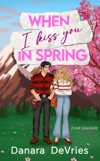 When I kiss you in Spring - Danara DeVries - E-Book
