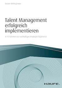 Talent Management erfolgreich implementieren - Torsten Bittlingmaier - E-Book