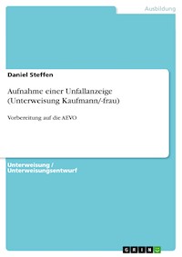 Aufnahme einer Unfallanzeige (Unterweisung Kaufmann/-frau) - Daniel Steffen - E-Book