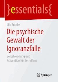 Die psychische Gewalt der Ignoranzfalle - Lilo Endriss - E-Book