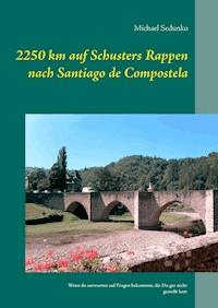 2250 km auf Schusters Rappen nach Santiago de Compostela - Michael Sedunko - E-Book