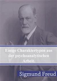 Einige Charaktertypen aus der psychoanalytischen Arbeit - Sigmund Freud - E-Book
