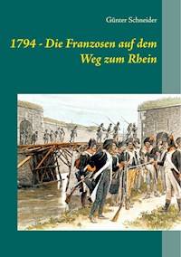 1794 - Die Franzosen auf dem Weg zum Rhein - Günter Schneider - E-Book