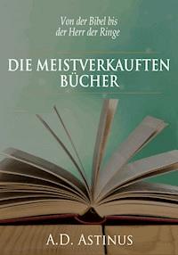 Die Neun meistverkauften Bücher der Literaturgeschichte - A.D. Astinus - E-Book