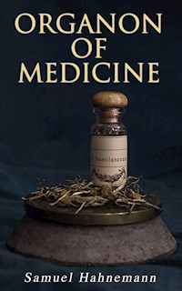 Organon of Medicine - Samuel Hahnemann - E-Book