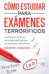 Cómo Estudiar para Exámenes Terroríficos - Máximo Cancino - E-Book