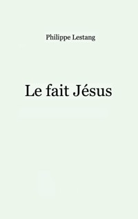 Le fait Jésus - Philippe Lestang - E-Book