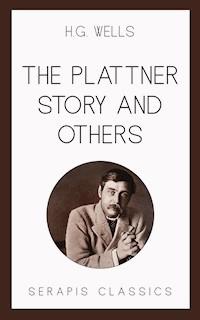 The Plattner Story and Others (Serapis Classics) - H G Wells - E-Book
