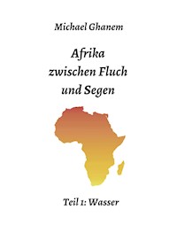 Afrika zwischen Fluch und Segen - Michael Ghanem - E-Book
