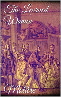 The Learned Women - Molière - E-Book